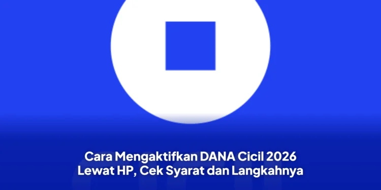 Cara Mengaktifkan DANA Cicil 2026 Lewat HP, Cek Syarat dan Langkahnya