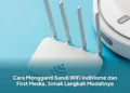 Cara Mengganti Sandi WiFi IndiHome dan First Media, Simak Langkah Mudahnya