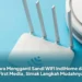 Cara Mengganti Sandi WiFi IndiHome dan First Media, Simak Langkah Mudahnya