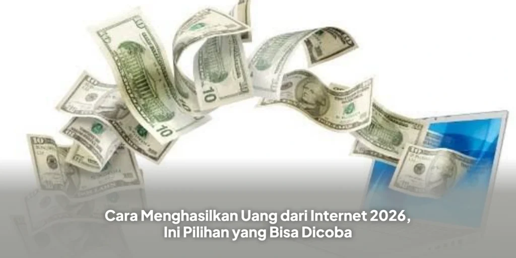 Cara Menghasilkan Uang dari Internet 2026, Ini Pilihan yang Bisa Dicoba