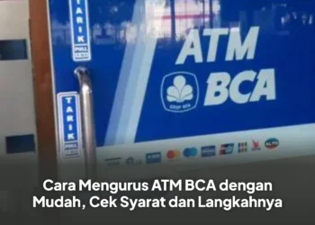 Cara Mengurus ATM BCA dengan Mudah, Cek Syarat dan Langkahnya