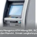 Cara Mengurus ATM Hilang BRI, BCA, dan Mandiri, Simak Langkahnya