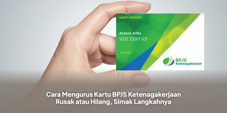 Cara Mengurus Kartu BPJS Ketenagakerjaan Rusak atau Hilang, Simak Langkahnya