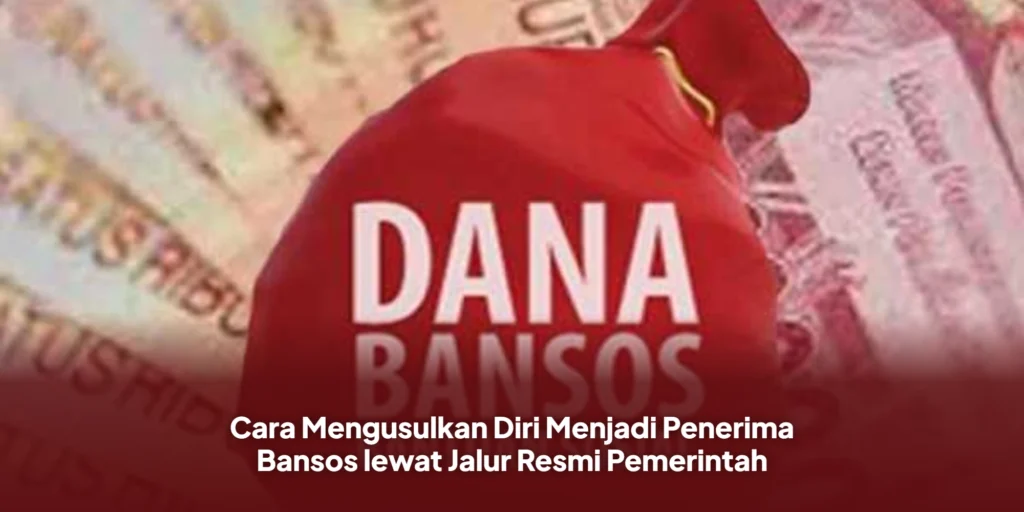 Cara Mengusulkan Diri Menjadi Penerima Bansos lewat Jalur Resmi Pemerintah