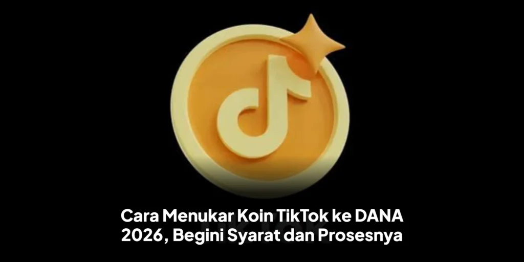 Cara Menukar Koin TikTok ke DANA 2026, Begini Syarat dan Prosesnya