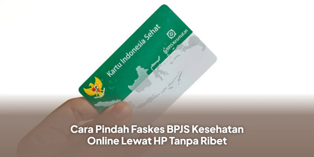 Cara Pindah Faskes BPJS Kesehatan Online Lewat HP Tanpa Ribet