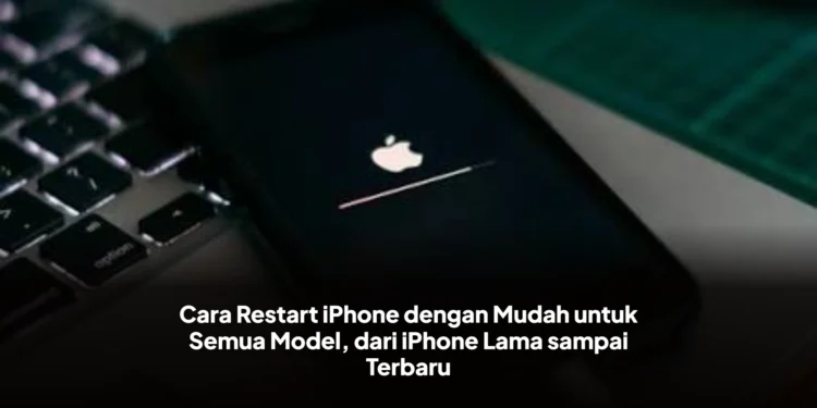 Cara Restart iPhone dengan Mudah untuk Semua Model, dari iPhone Lama sampai Terbaru