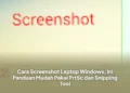 Cara Screenshot Laptop Windows, Ini Panduan Mudah Pakai PrtSc dan Snipping Tool