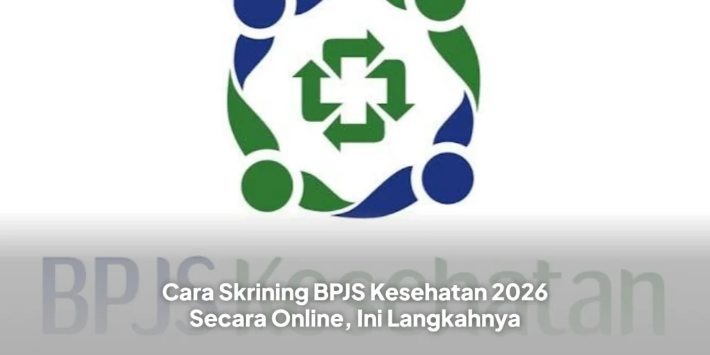 Cara Skrining BPJS Kesehatan 2026 Secara Online, Ini Langkahnya
