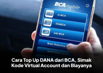 Cara Top Up DANA dari BCA, Simak Kode Virtual Account dan Biayanya