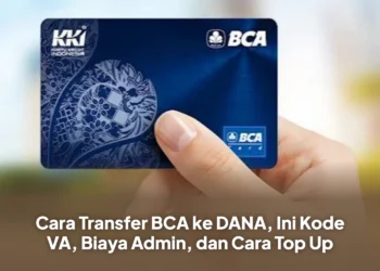 Cara Transfer BCA ke DANA, Ini Kode VA, Biaya Admin, dan Cara Top Up