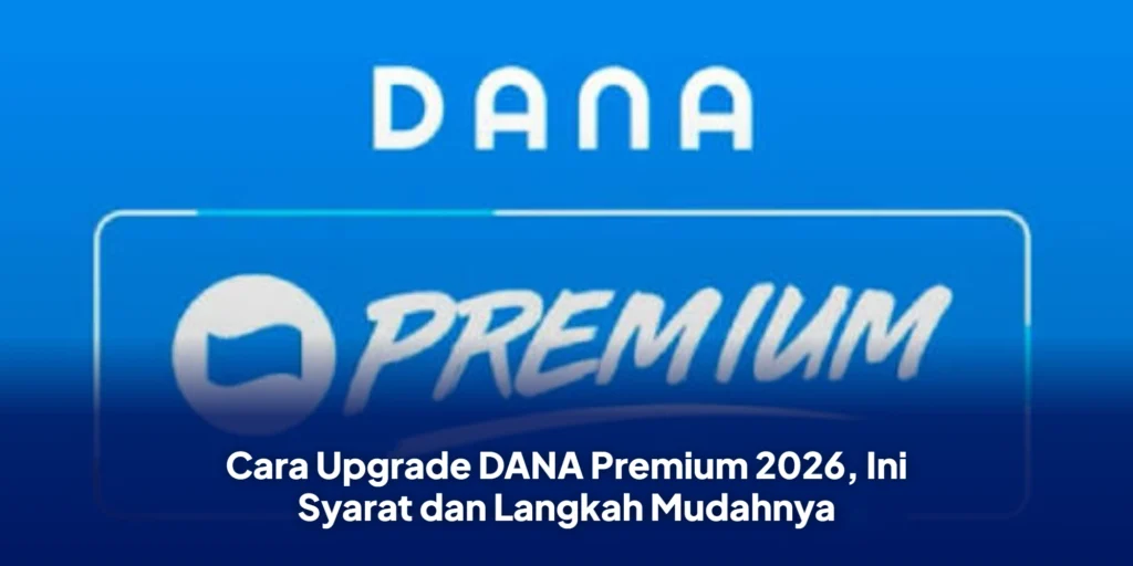 Cara Upgrade DANA Premium 2026, Ini Syarat dan Langkah Mudahnya