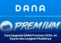 Cara Upgrade DANA Premium 2026, Ini Syarat dan Langkah Mudahnya