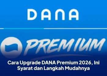 Cara Upgrade DANA Premium 2026, Ini Syarat dan Langkah Mudahnya