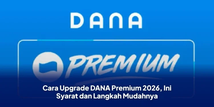 Cara Upgrade DANA Premium 2026, Ini Syarat dan Langkah Mudahnya