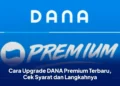 Cara Upgrade DANA Premium Terbaru, Cek Syarat dan Langkahnya