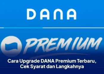 Cara Upgrade DANA Premium Terbaru, Cek Syarat dan Langkahnya