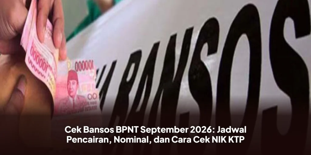 Cek Bansos BPNT September 2026: Jadwal Pencairan, Nominal, dan Cara Cek NIK KTP
