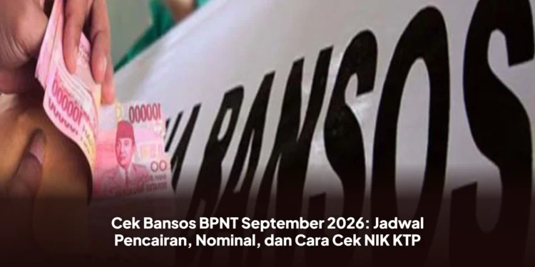 Cek Bansos BPNT September 2026: Jadwal Pencairan, Nominal, dan Cara Cek NIK KTP
