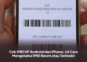 Cek IMEI HP Android dan iPhone, Ini Cara Mengetahui IMEI Resmi atau Terblokir