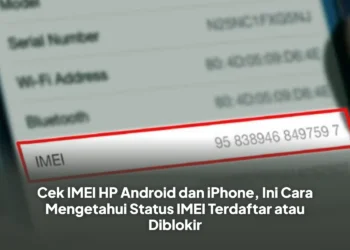 Cek IMEI HP Android dan iPhone, Ini Cara Mengetahui Status IMEI Terdaftar atau Diblokir