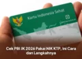 Cek PBI JK 2026 Pakai NIK KTP, Ini Cara dan Langkahnya