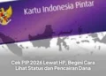 Cek PIP 2026 Lewat HP, Begini Cara Lihat Status dan Pencairan Dana