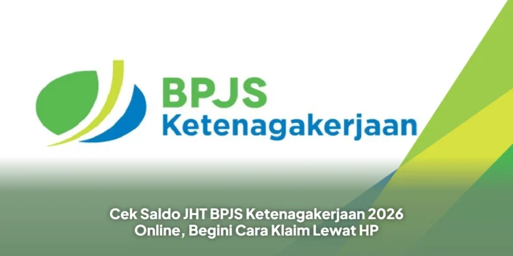 Cek Saldo JHT BPJS Ketenagakerjaan 2026 Online, Begini Cara Klaim Lewat HP