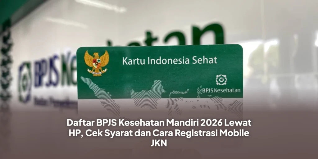 Daftar BPJS Kesehatan Mandiri 2026 Lewat HP, Cek Syarat dan Cara Registrasi Mobile JKN