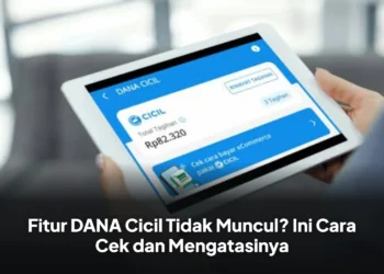Fitur DANA Cicil Tidak Muncul? Ini Cara Cek dan Mengatasinya