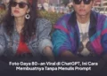 Foto Gaya 80-an Viral di ChatGPT, Ini Cara Membuatnya Tanpa Menulis Prompt