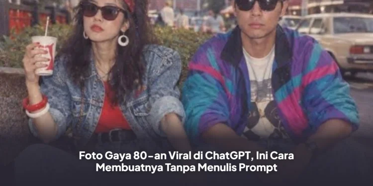 Foto Gaya 80-an Viral di ChatGPT, Ini Cara Membuatnya Tanpa Menulis Prompt