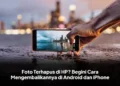 Foto Terhapus di HP? Begini Cara Mengembalikannya di Android dan iPhone