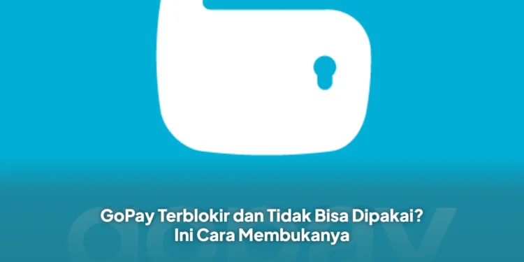 GoPay Terblokir dan Tidak Bisa Dipakai? Ini Cara Membukanya