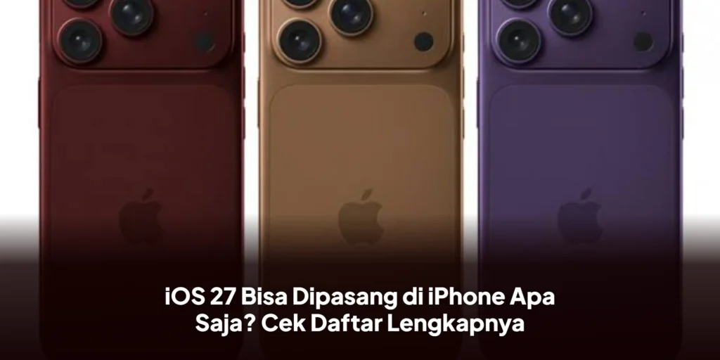iOS 27 Bisa Dipasang di iPhone Apa Saja? Cek Daftar Lengkapnya