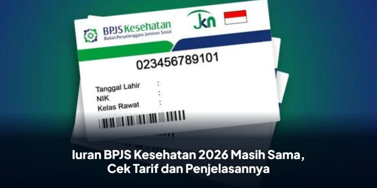Iuran BPJS Kesehatan 2026 Masih Sama, Cek Tarif dan Penjelasannya