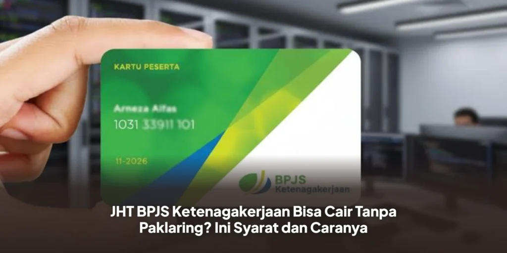 JHT BPJS Ketenagakerjaan Bisa Cair Tanpa Paklaring? Ini Syarat dan Caranya