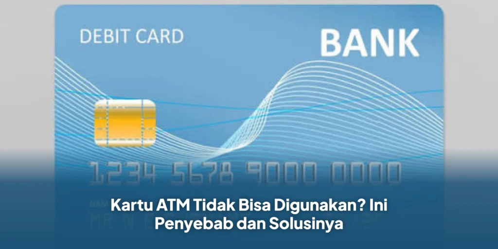 Kartu ATM Tidak Bisa Digunakan? Ini Penyebab dan Solusinya