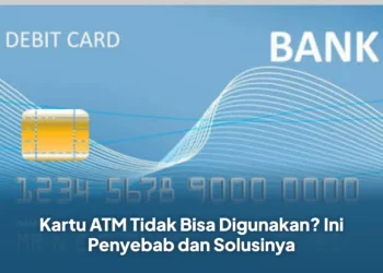 Kartu ATM Tidak Bisa Digunakan? Ini Penyebab dan Solusinya