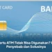 Kartu ATM Tidak Bisa Digunakan? Ini Penyebab dan Solusinya
