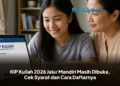 KIP Kuliah 2026 Jalur Mandiri Masih Dibuka, Cek Syarat dan Cara Daftarnya