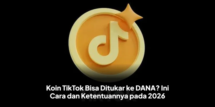Koin TikTok Bisa Ditukar ke DANA? Ini Cara dan Ketentuannya pada 2026