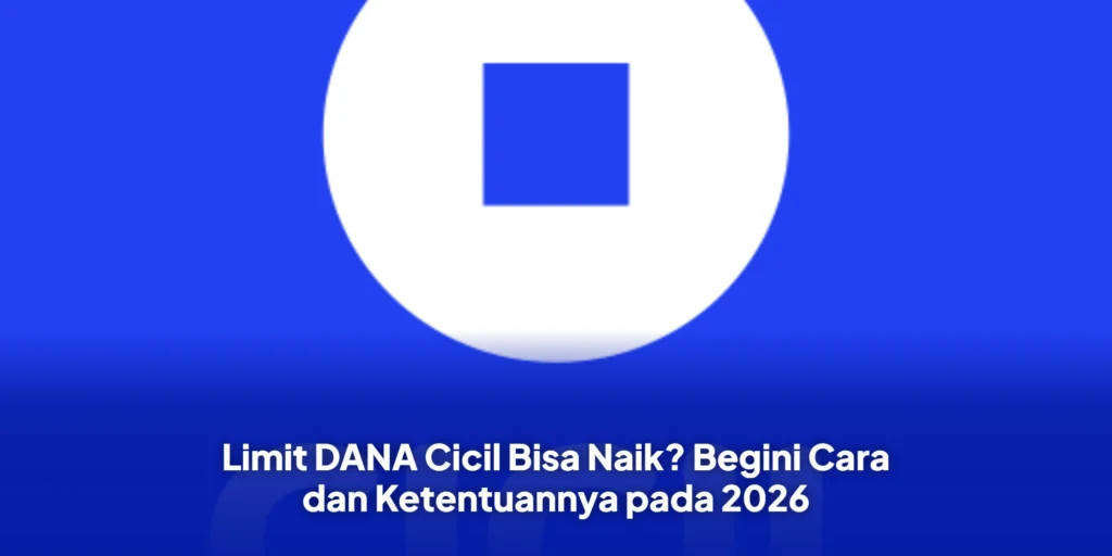 Limit DANA Cicil Bisa Naik? Begini Cara dan Ketentuannya pada 2026