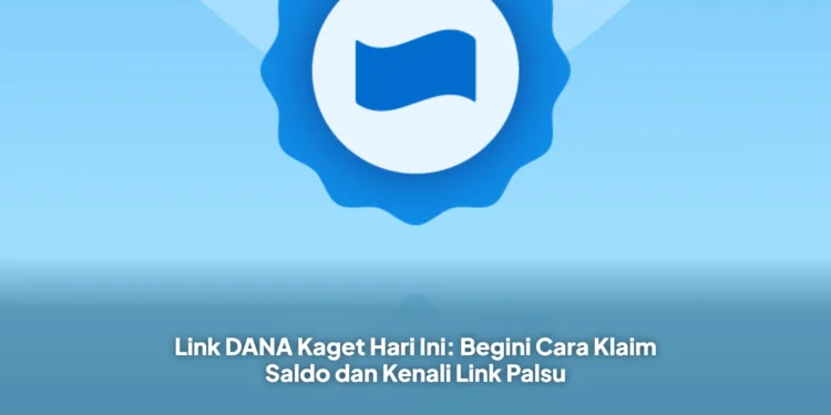 Link DANA Kaget Hari Ini: Begini Cara Klaim Saldo dan Kenali Link Palsu