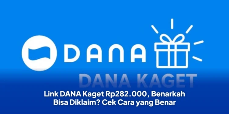 Link DANA Kaget Rp282.000, Benarkah Bisa Diklaim? Cek Cara yang Benar