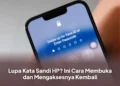 Lupa Kata Sandi HP? Ini Cara Membuka dan Mengaksesnya Kembali