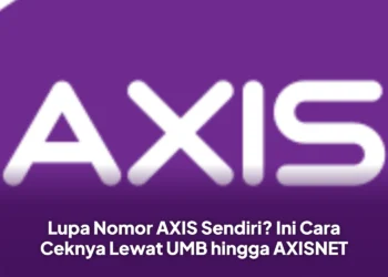 Lupa Nomor AXIS Sendiri? Ini Cara Ceknya Lewat UMB hingga AXISNET