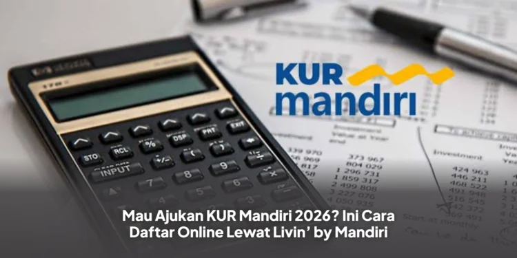 Mau Ajukan KUR Mandiri 2026? Ini Cara Daftar Online Lewat Livin’ by Mandiri