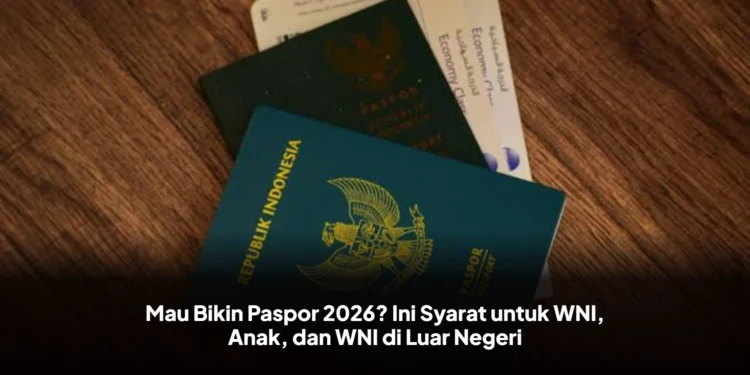 Mau Bikin Paspor 2026? Ini Syarat untuk WNI, Anak, dan WNI di Luar Negeri