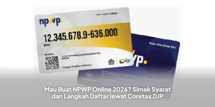Mau Buat NPWP Online 2026? Simak Syarat dan Langkah Daftar lewat Coretax DJP